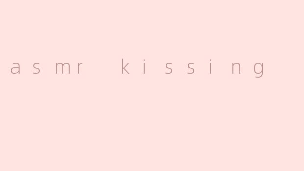 asmr kissing
